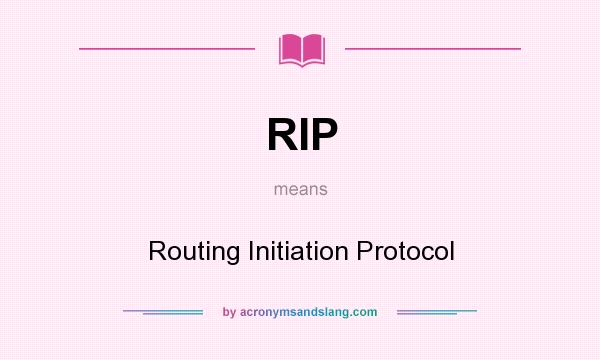 What does RIP mean? It stands for Routing Initiation Protocol