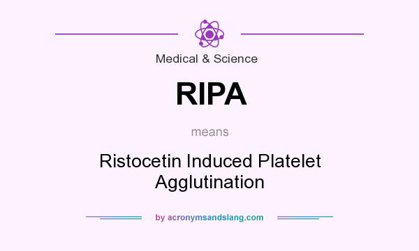 What does RIPA mean? It stands for Ristocetin Induced Platelet Agglutination