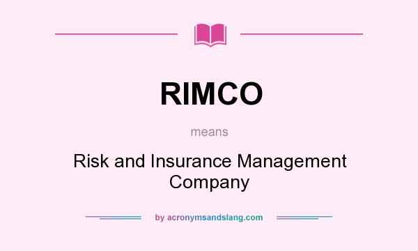 What does RIMCO mean? It stands for Risk and Insurance Management Company