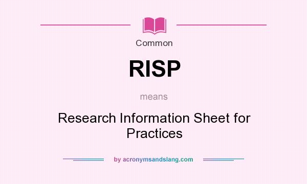 What does RISP mean? It stands for Research Information Sheet for Practices