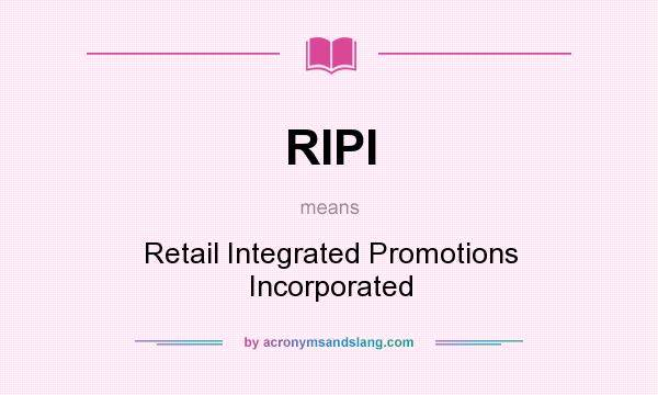 What does RIPI mean? It stands for Retail Integrated Promotions Incorporated