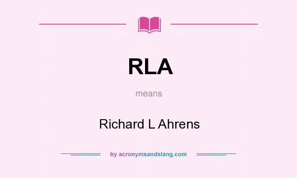 What does RLA mean? It stands for Richard L Ahrens