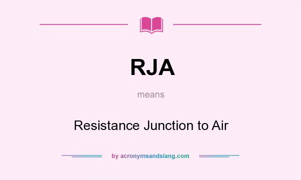 What does RJA mean? It stands for Resistance Junction to Air