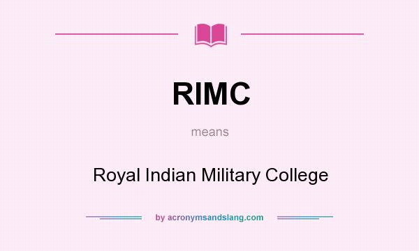 What does RIMC mean? It stands for Royal Indian Military College