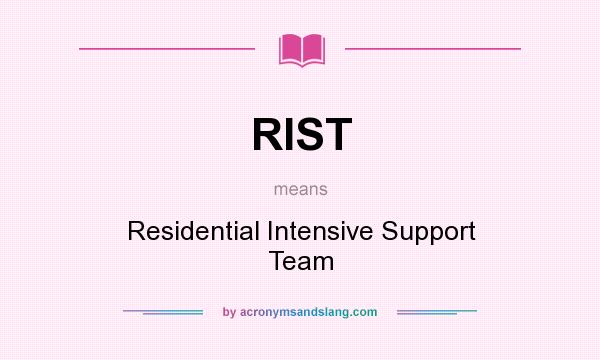 What does RIST mean? It stands for Residential Intensive Support Team