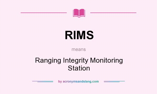 What does RIMS mean? It stands for Ranging Integrity Monitoring Station