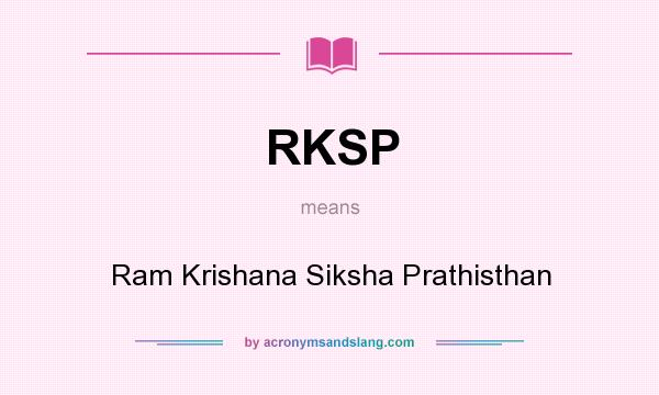 What does RKSP mean? It stands for Ram Krishana Siksha Prathisthan