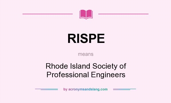 What does RISPE mean? It stands for Rhode Island Society of Professional Engineers