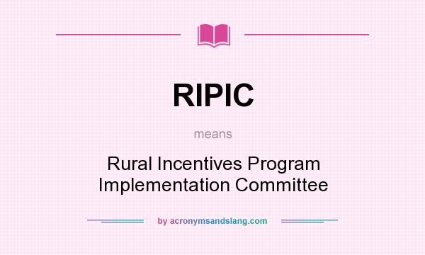 What does RIPIC mean? It stands for Rural Incentives Program Implementation Committee