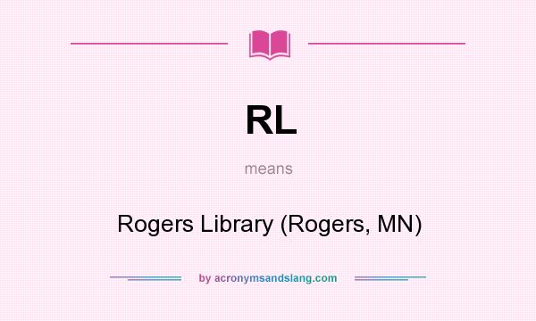 What does RL mean? It stands for Rogers Library (Rogers, MN)