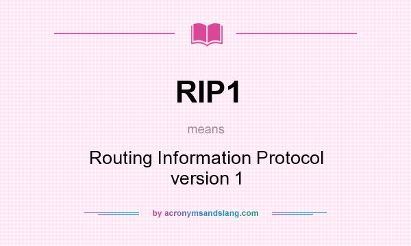 What does RIP1 mean? It stands for Routing Information Protocol version 1