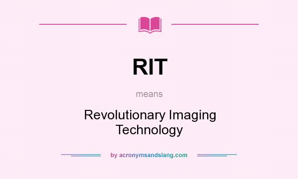 What does RIT mean? It stands for Revolutionary Imaging Technology
