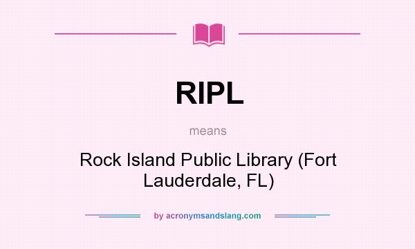 What does RIPL mean? It stands for Rock Island Public Library (Fort Lauderdale, FL)