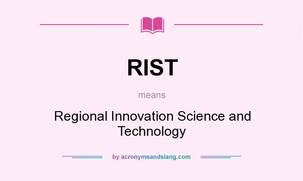 What does RIST mean? It stands for Regional Innovation Science and Technology