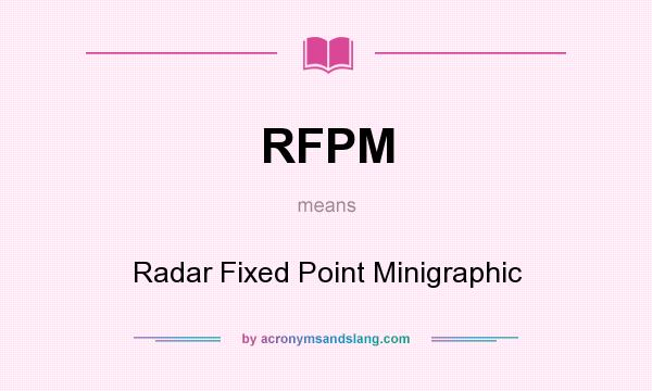 What does RFPM mean? It stands for Radar Fixed Point Minigraphic