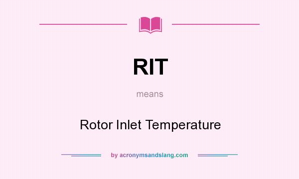 What does RIT mean? It stands for Rotor Inlet Temperature