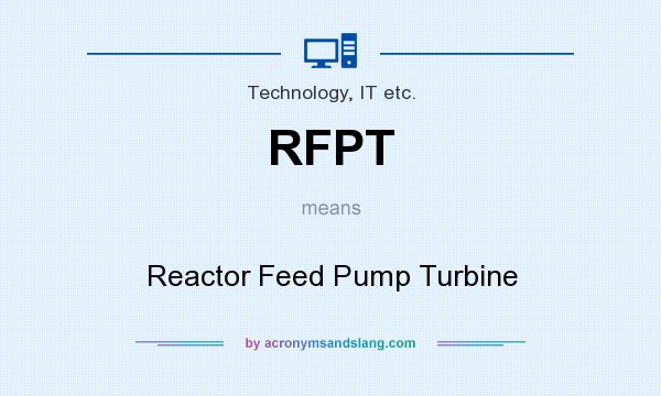 What does RFPT mean? It stands for Reactor Feed Pump Turbine