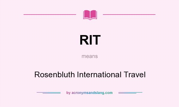 What does RIT mean? It stands for Rosenbluth International Travel