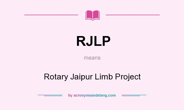 What does RJLP mean? It stands for Rotary Jaipur Limb Project