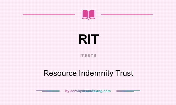 What does RIT mean? It stands for Resource Indemnity Trust
