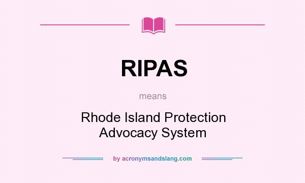 What does RIPAS mean? It stands for Rhode Island Protection Advocacy System