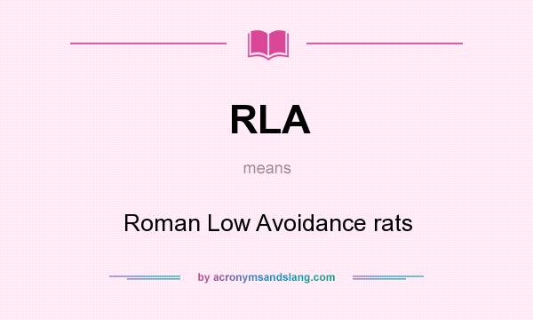 What does RLA mean? It stands for Roman Low Avoidance rats