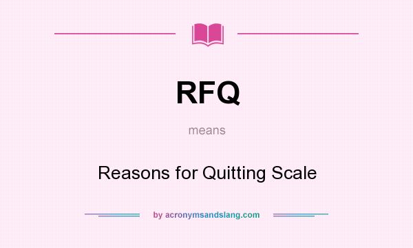 What does RFQ mean? It stands for Reasons for Quitting Scale