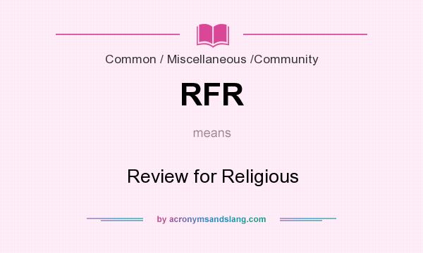 What does RFR mean? It stands for Review for Religious