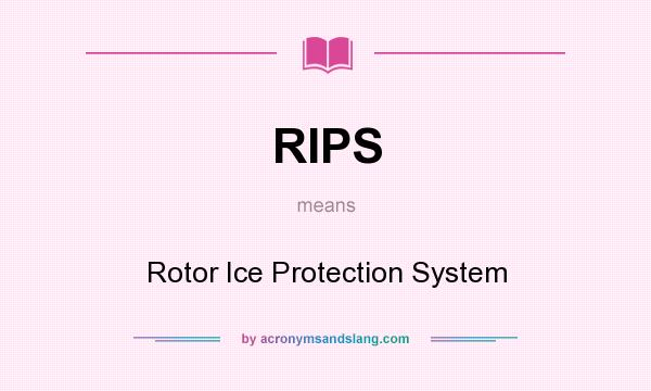 What does RIPS mean? It stands for Rotor Ice Protection System