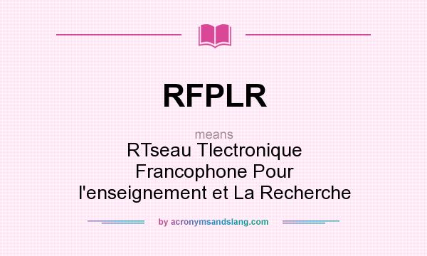 What does RFPLR mean? It stands for RTseau Tlectronique Francophone Pour l`enseignement et La Recherche