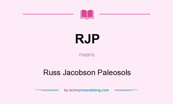 What does RJP mean? It stands for Russ Jacobson Paleosols