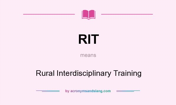 What does RIT mean? It stands for Rural Interdisciplinary Training