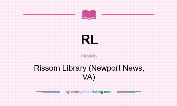 What does RL mean? It stands for Rissom Library (Newport News, VA)