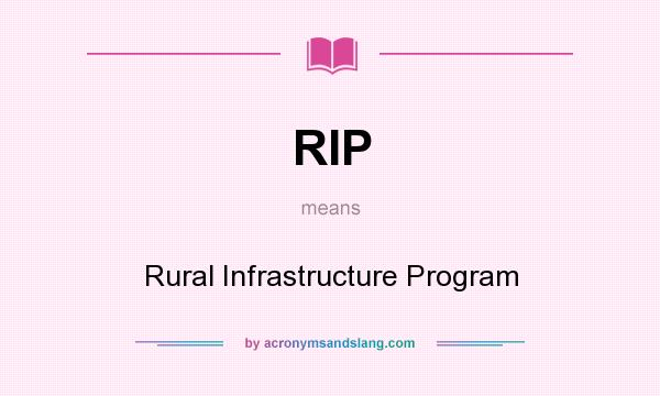 What does RIP mean? It stands for Rural Infrastructure Program