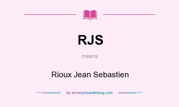 What does RJS mean? It stands for Rioux Jean Sebastien