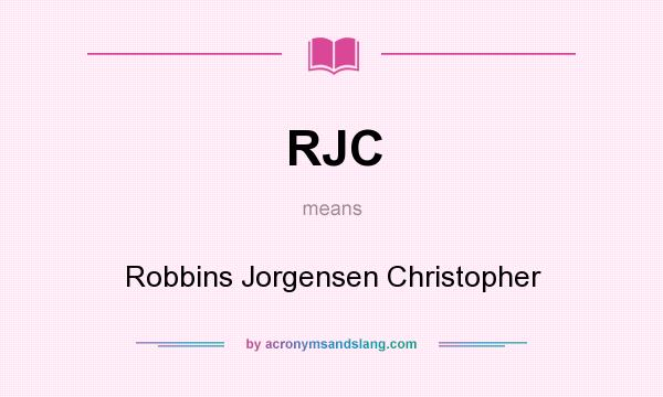What does RJC mean? It stands for Robbins Jorgensen Christopher