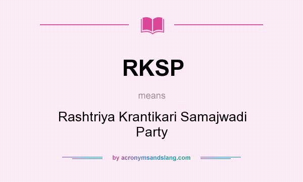 What does RKSP mean? It stands for Rashtriya Krantikari Samajwadi Party