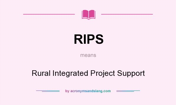 What does RIPS mean? It stands for Rural Integrated Project Support