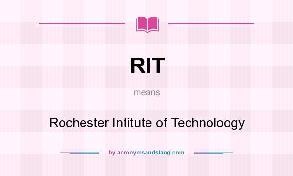 What does RIT mean? It stands for Rochester Intitute of Technoloogy
