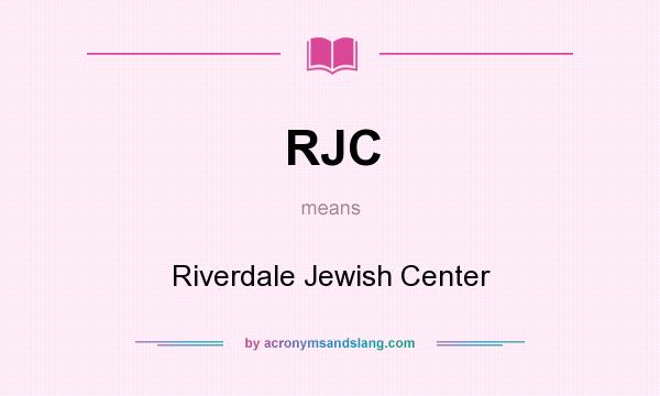 What does RJC mean? It stands for Riverdale Jewish Center