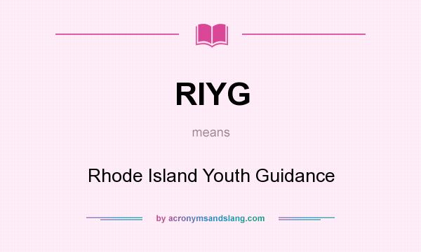 What does RIYG mean? It stands for Rhode Island Youth Guidance