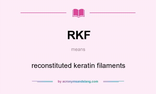 What does RKF mean? It stands for reconstituted keratin filaments