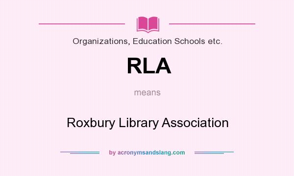 What does RLA mean? It stands for Roxbury Library Association