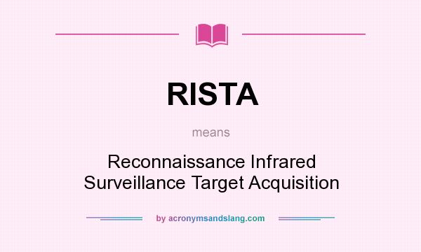 What does RISTA mean? It stands for Reconnaissance Infrared Surveillance Target Acquisition