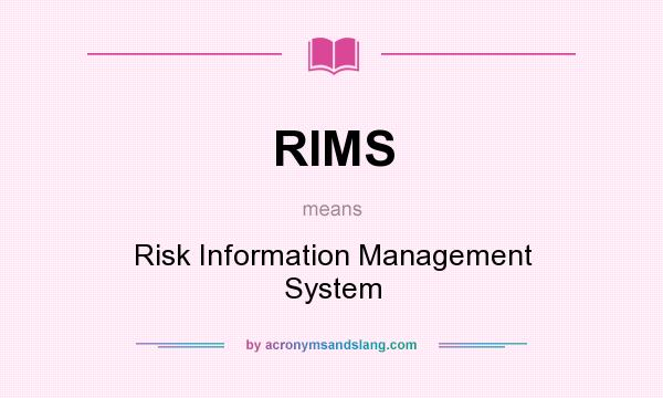 What does RIMS mean? It stands for Risk Information Management System