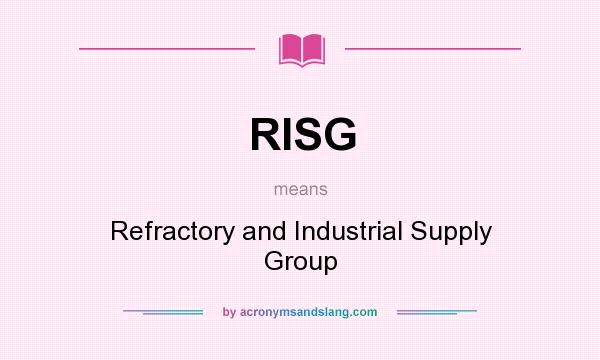 What does RISG mean? It stands for Refractory and Industrial Supply Group