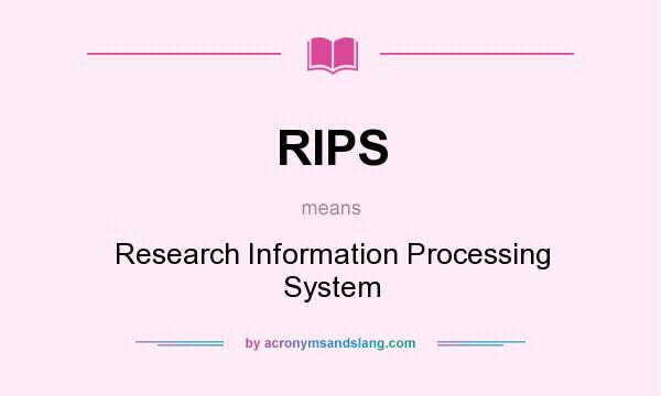 What does RIPS mean? It stands for Research Information Processing System
