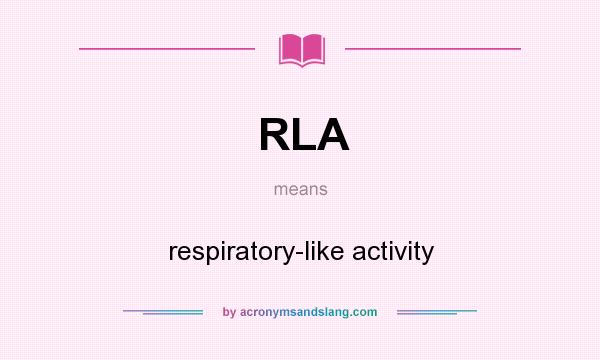 What does RLA mean? It stands for respiratory-like activity