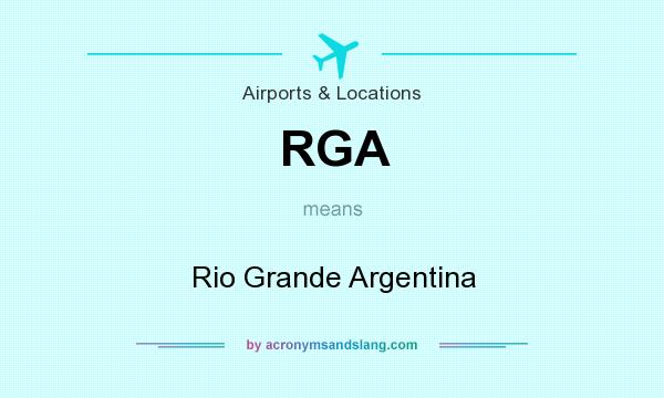 What does RGA mean? It stands for Rio Grande Argentina