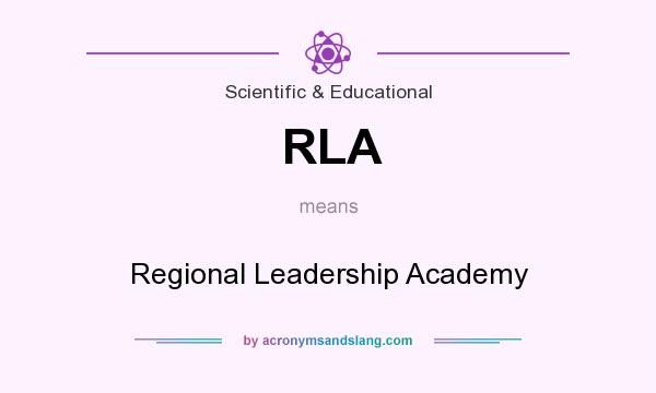 What does RLA mean? It stands for Regional Leadership Academy